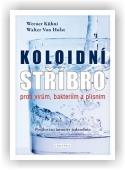 Kühni Werner, von Holst Walter: Koloidní stříbro proti virům, bakteriím a plísním