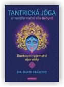 Frawley David: Tantrická jóga a transformační síla Bohyně
