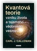 Calleman Carl Johan: Kvantová teorie vzniku života a tajemství vědomého vesmíru