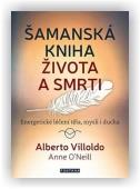 Villoldo Alberto: Šamanská kniha života a smrti