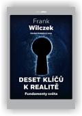 Wilczek Frank: Deset klíčů k realitě