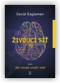 Eagleman David: Živoucí síť aneb Jak mozek utváří svět