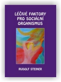 Steiner Rudolf: Léčivé faktory pro sociální organismus