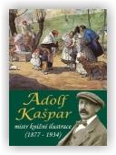 Balík Stanislav, Janíčková Pavlína, Ševčík Pavel: Adolf Kašpar - mistr knižní ilustrace (1877 – 1934)