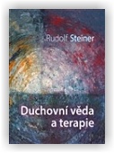 Steiner Rudolf: Duchovní věda a terapie
