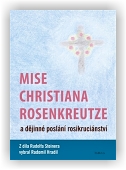 Steiner Rudolf, Hradil Radomil (ed.): Mise Christiana Rosenkreutze a dějinné poslání rosikruciánství