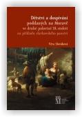 Slováková Věra: Dětství a dospívání poddaných na Moravě ve druhé polovině 18.století na příkladu slavkovského panství