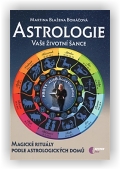 Boháčová Martina Blažena: Astrologie vaše životní šance, magické rituály podle astrologických domů