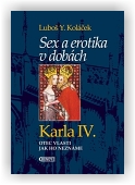Koláček Luboš Y.: Sex a erotika v dobách Karla IV.