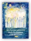 Hartmann Steffen: Michaelské proroctví Rudolfa Steinera a roky 2012 až 2033