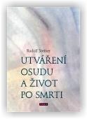 Steiner Rudolf: Utváření osudu a život po smrti