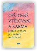 Steiner Rudolf: Opětovné vtělování a karma a jejich význam pro kulturu současnosti