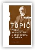 Fabini Pavel: František Topič - příběh nakladatele a obchodníka s uměním