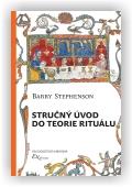 Stephenson Barry: Stručný úvod do teorie rituálu