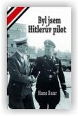 Baur Hans: Byl jsem Hitlerův pilot