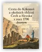 Anonym, Hájek Pavel (ed.): Cesta do Krkonoš a okolních oblastí Čech a Slezska v roce 1796