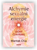 Chia Mantak: Alchymie sexuální energie