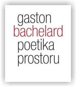 Bachelard Gaston: Poetika prostoru