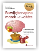 Daniel J. Siegel, M.D., Tina Payne Bryson, Ph.D.: Rozvíjejte naplno mozek svého dítěte