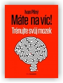 Ivan Pilný: Máte na víc! Trénujte svůj mozek