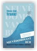 Frankl Viktor E.: Neuvědomovaný Bůh