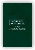 Dionysios Areopagita: Listy. O mystické theologii