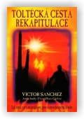 Victor Sanchez: Toltécká cesta rekapitulace