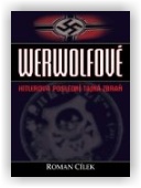 Roman Cílek: Werwolfové - Hitlerova poslední tajná zbraň