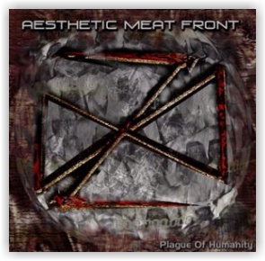Aesthetic Meat Front: Plague Of Humanity (CD)