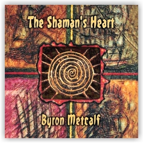Byron Metcalf with Steve Roach: The Shaman's Heart (CD)