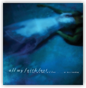 All My Faith Lost...: In A Sea, In A Lake, In A River ... ... Or In A Teardrop (CD)