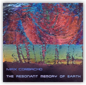 Max Corbacho: The Resonant Memory of Earth (CD)