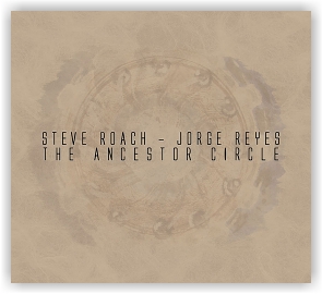 Steve Roach, Jorge Reyes: The Ancestor Circle (CD)