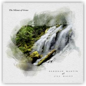 Deborah Martin & Jill Haley: The Silence of Grace (CD)