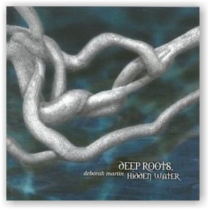 Deborah Martin: Deep Roots, Hidden Water (CD)