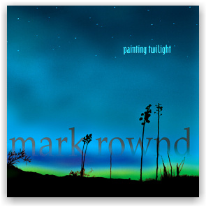 Mark Rownd: Painting Twilight (CD)