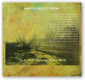 MARTYN BATES & TROUM: To a Child dancing in the Wind (CD)
