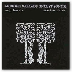 M.J. Harris & Martyn Bates: Murder Ballads (Incest Songs) (CD)