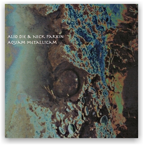 Alio Die & Nick Parkin: Aquam Metallicam (CD)