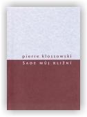 Pierre Klossowski: Sade můj bližní