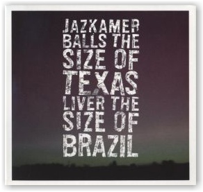 JAZKAMER: Balls the Size of Texas Liver the Size of Brazil (CD)