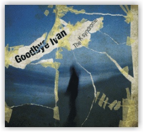 Goodbye Ivan: The K Syndrome (CD)