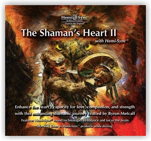 Byron Metcalf/Steve Roach: The Shaman's Heart II (CD with Hemi-Sync®)